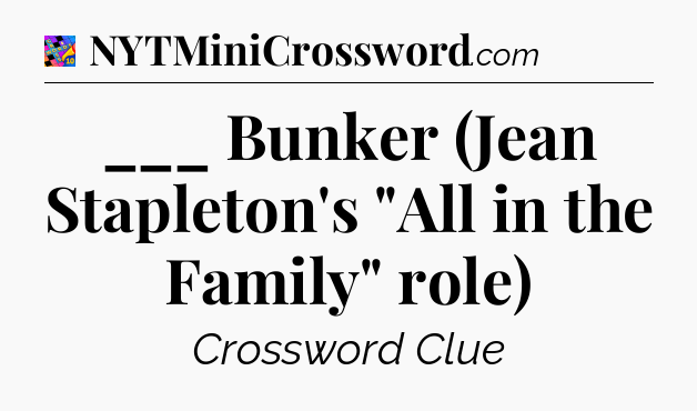 ___ Bunker (Jean Stapleton's 