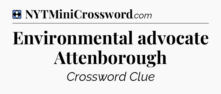 Solution: Environmental advocate Attenborough - NYT Mini Crossword