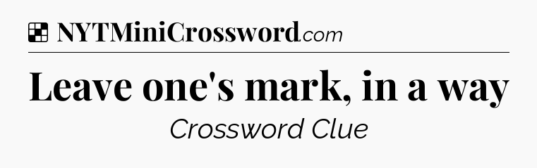 Solution: Leave one's mark, in a way - NYT Crossword