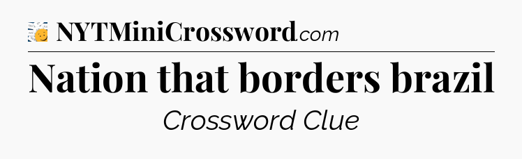 Nation that borders brazil - 7 Little Words