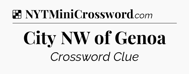 Solution: City NW of Genoa - NYT Crossword