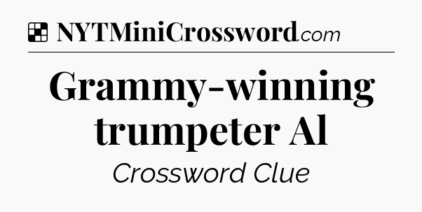 Solution: Grammy-winning trumpeter Al - NYT Crossword