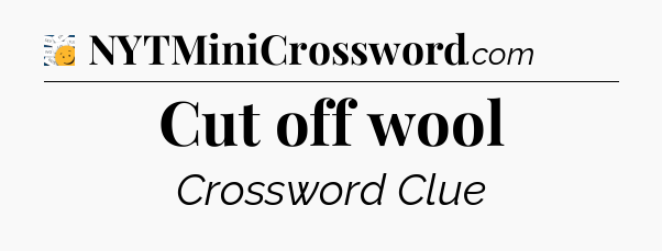 Cut off wool - 7 Little Words