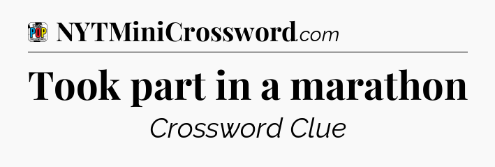 Took part in a marathon Crossword Clue