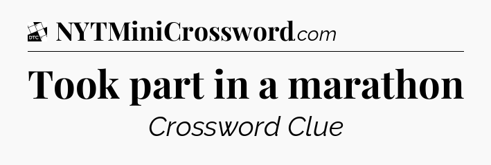 Took part in a marathon - Daily Themed Mini Crossword