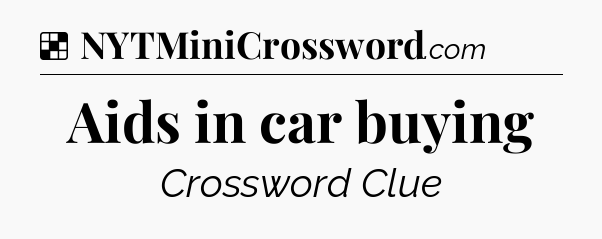 Solution: Aids in car buying - NYT Crossword