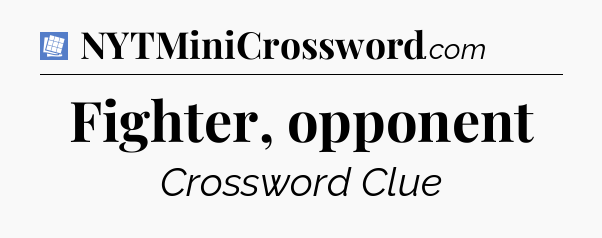 Fighter, opponent Puzzle Page Crossword Clue