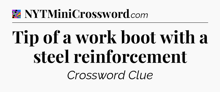 Tip of a work boot with a steel reinforcement Crossword Clue