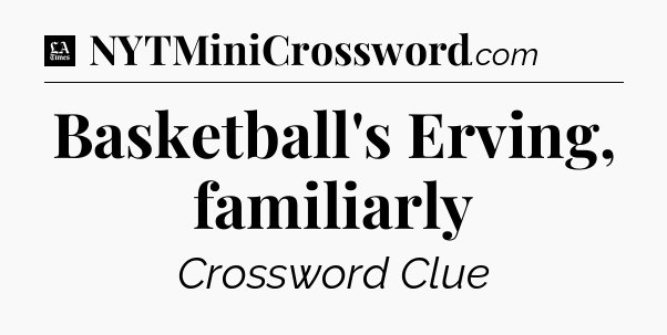 Basketball's Erving, familiarly - LA Times Crossword