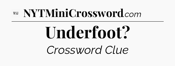 Underfoot - WSJ Crossword