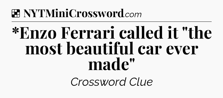 Solution: *Enzo Ferrari called it 