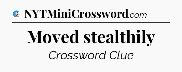 Moved stealthily Crossword Clue