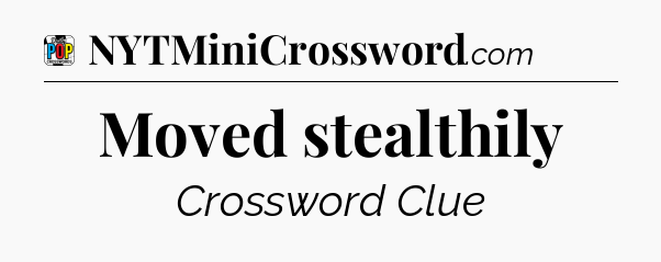 Moved stealthily Crossword Clue