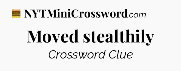 Moved stealthily - Eugene Sheffer Crossword