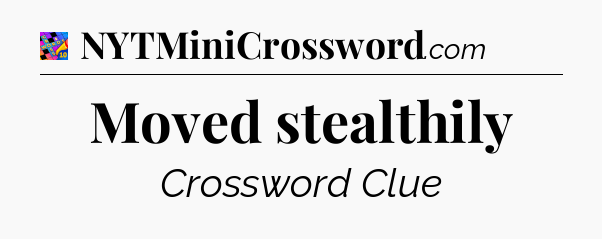 Moved stealthily Crossword Clue
