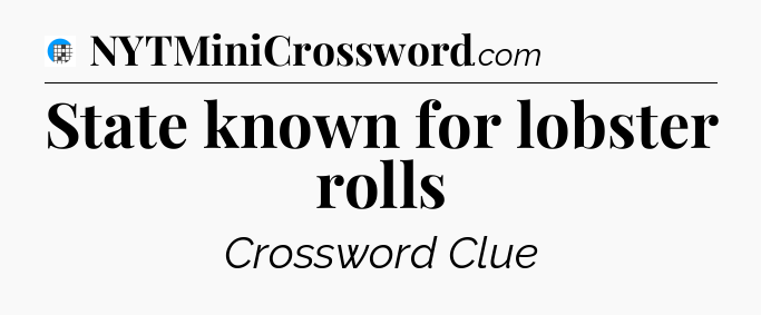 State known for lobster rolls Crossword Clue