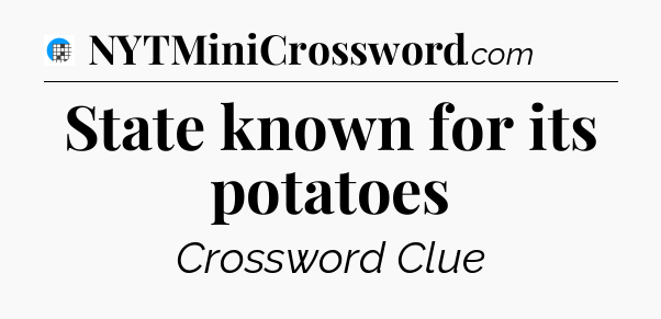 State known for its potatoes Crossword Clue