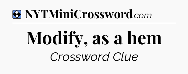 Solution: Modify, as a hem - NYT Mini Crossword