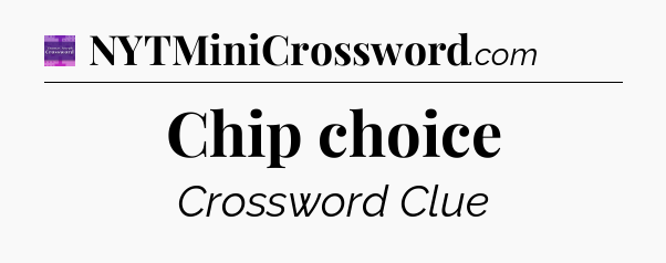 Chip choice - Thomas Joseph Crossword