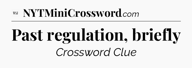 Past regulation, briefly - WSJ Crossword