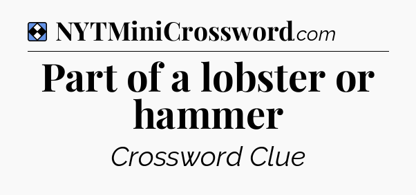 Solution: Part of a lobster or hammer - NYT Mini Crossword
