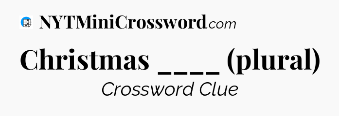 Christmas ____ (plural) Crossword Clue