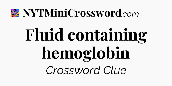 Fluid containing hemoglobin Crossword Clue