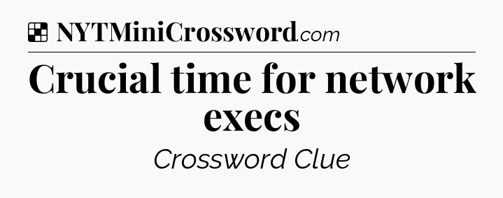 Solution: Crucial time for network execs - NYT Crossword