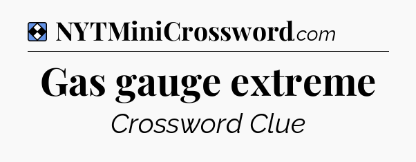 Solution: Gas gauge extreme - NYT Mini Crossword