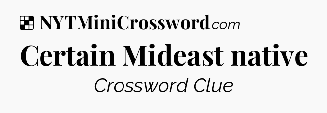 Solution: Certain Mideast native - NYT Crossword