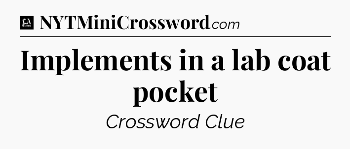 Implements in a lab coat pocket - LA Times Crossword