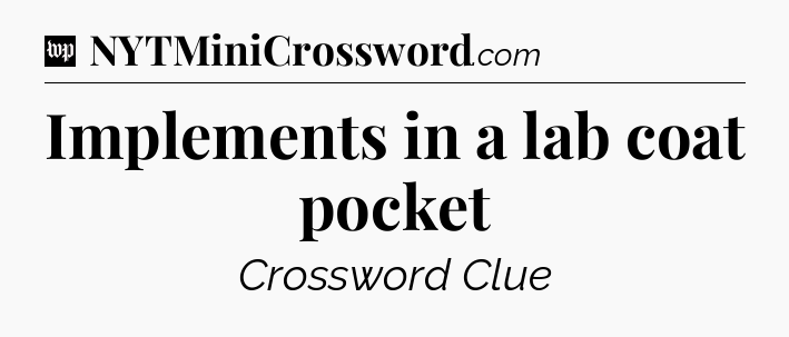 Implements in a lab coat pocket Crossword Clue