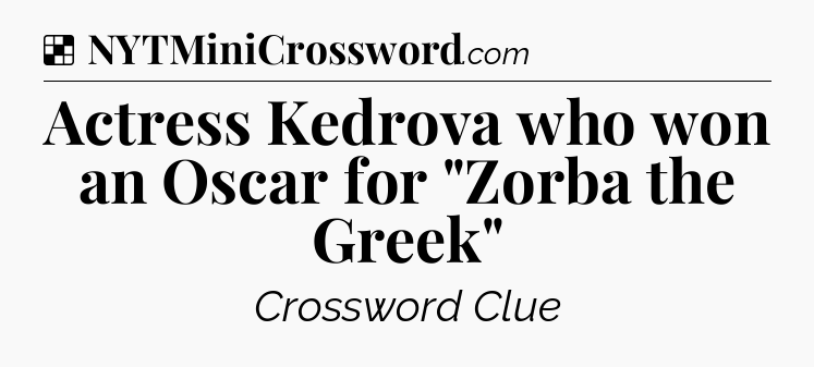 Solution: Actress Kedrova who won an Oscar for 