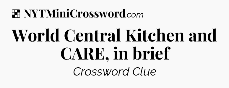 Solution: World Central Kitchen and CARE, in brief - NYT Crossword