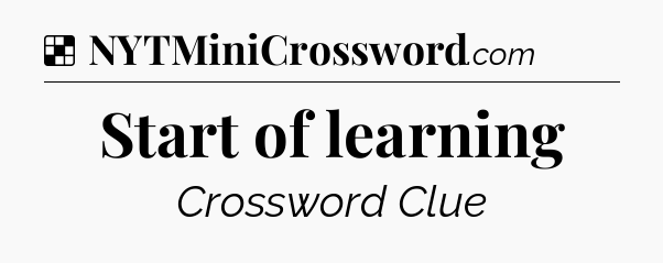 Solution: Start of learning - NYT Crossword