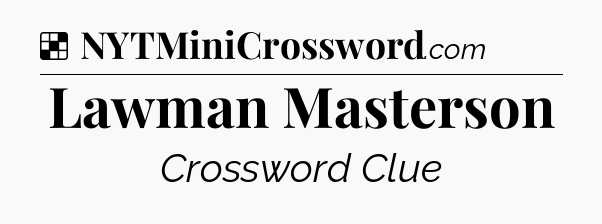 Solution: Lawman Masterson - NYT Crossword