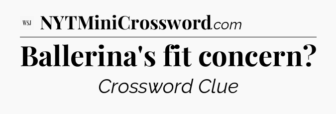 Ballerina's fit concern - WSJ Crossword