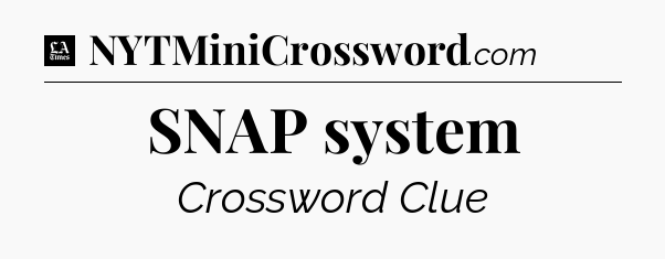 SNAP system - LA Times Crossword