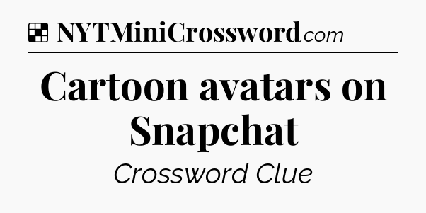 Solution: Cartoon avatars on Snapchat - NYT Crossword