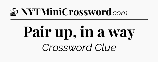 Pair up, in a way - Daily Themed Classic Crossword