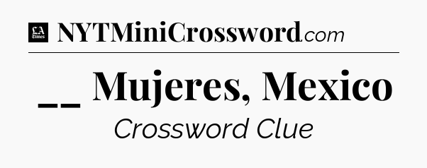 __ Mujeres, Mexico - LA Times Crossword