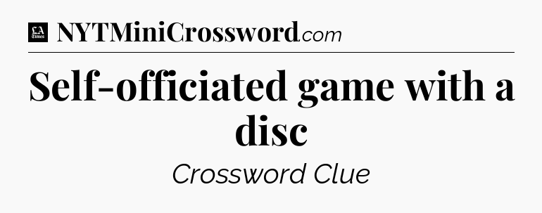 Self-officiated game with a disc - LA Times Crossword