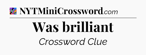 Was brilliant Crossword Clue