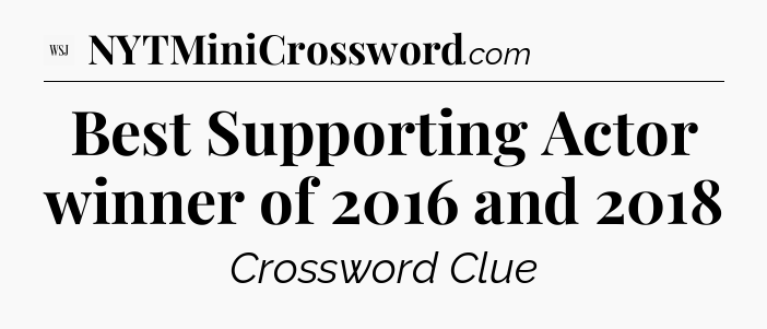 Best Supporting Actor winner of 2016 and 2018 - WSJ Crossword