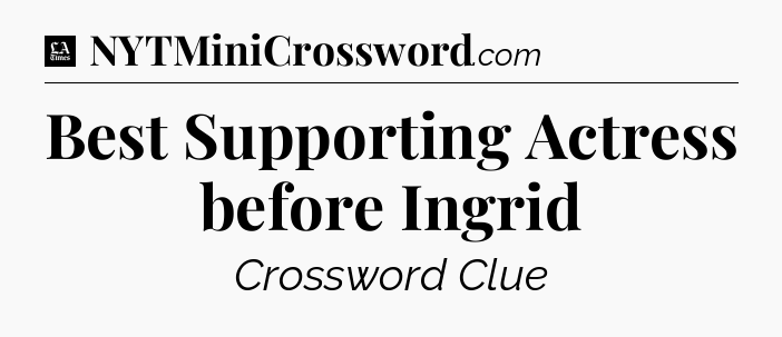 Best Supporting Actress before Ingrid - LA Times Crossword