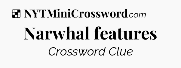 Solution: Narwhal features - NYT Crossword