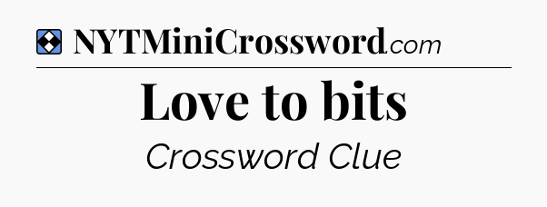 Solution: Love to bits - NYT Mini Crossword