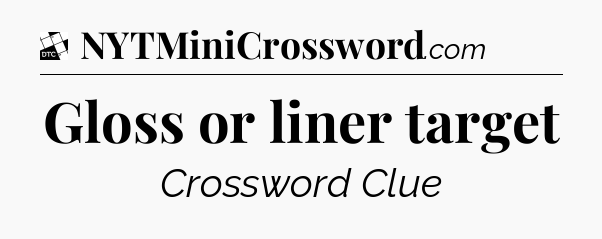 Gloss or liner target - Daily Themed Mini Crossword