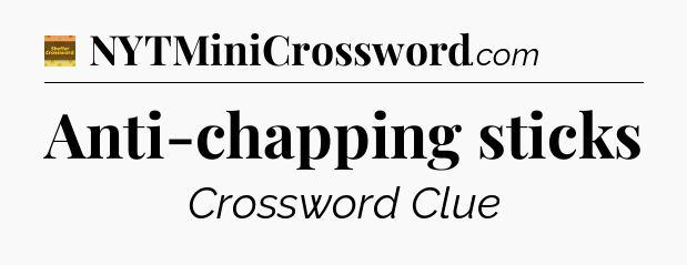 Anti-chapping sticks - Eugene Sheffer Crossword