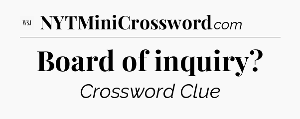 Board of inquiry - WSJ Crossword